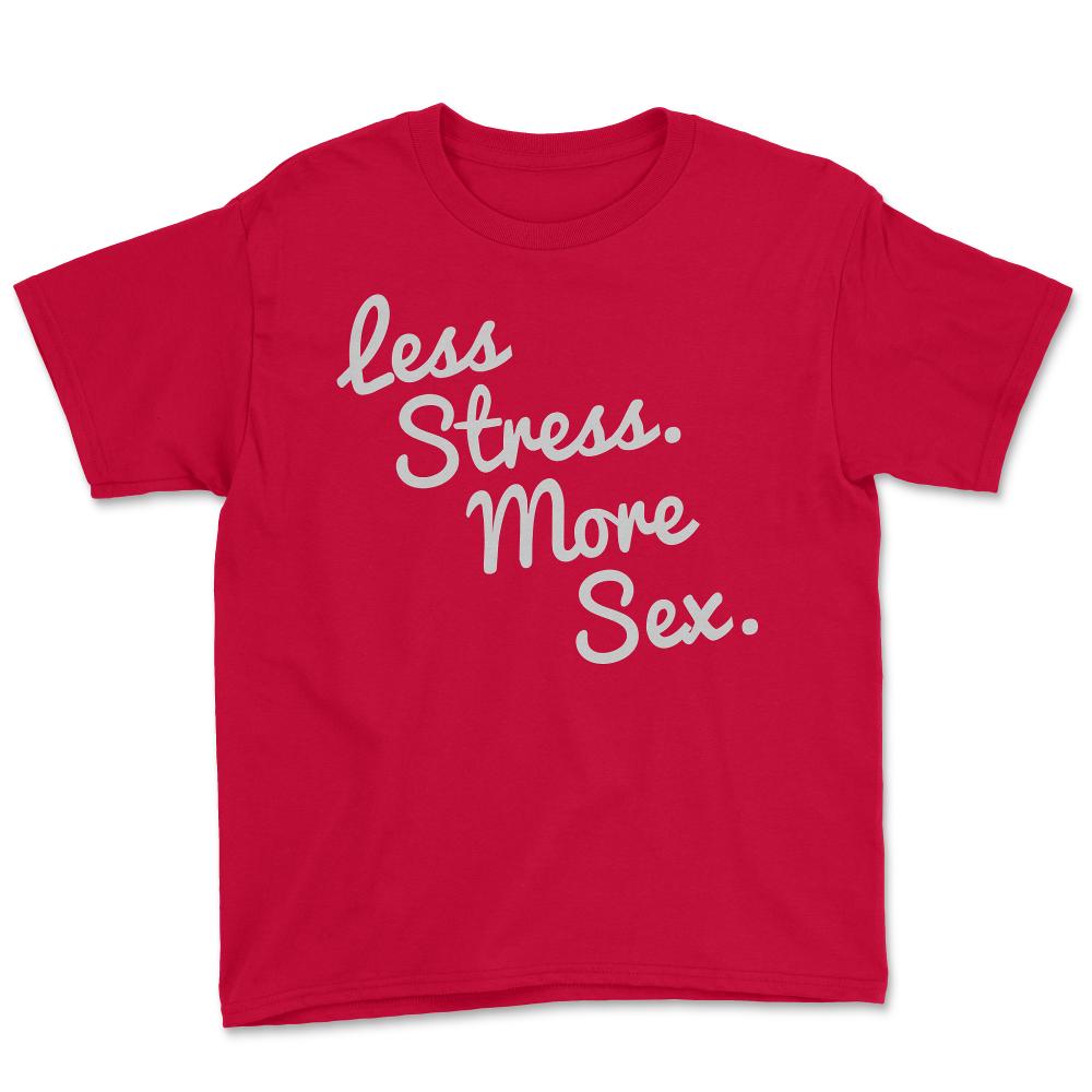 4580 Less Stress And More Sex - Youth Tee - Red