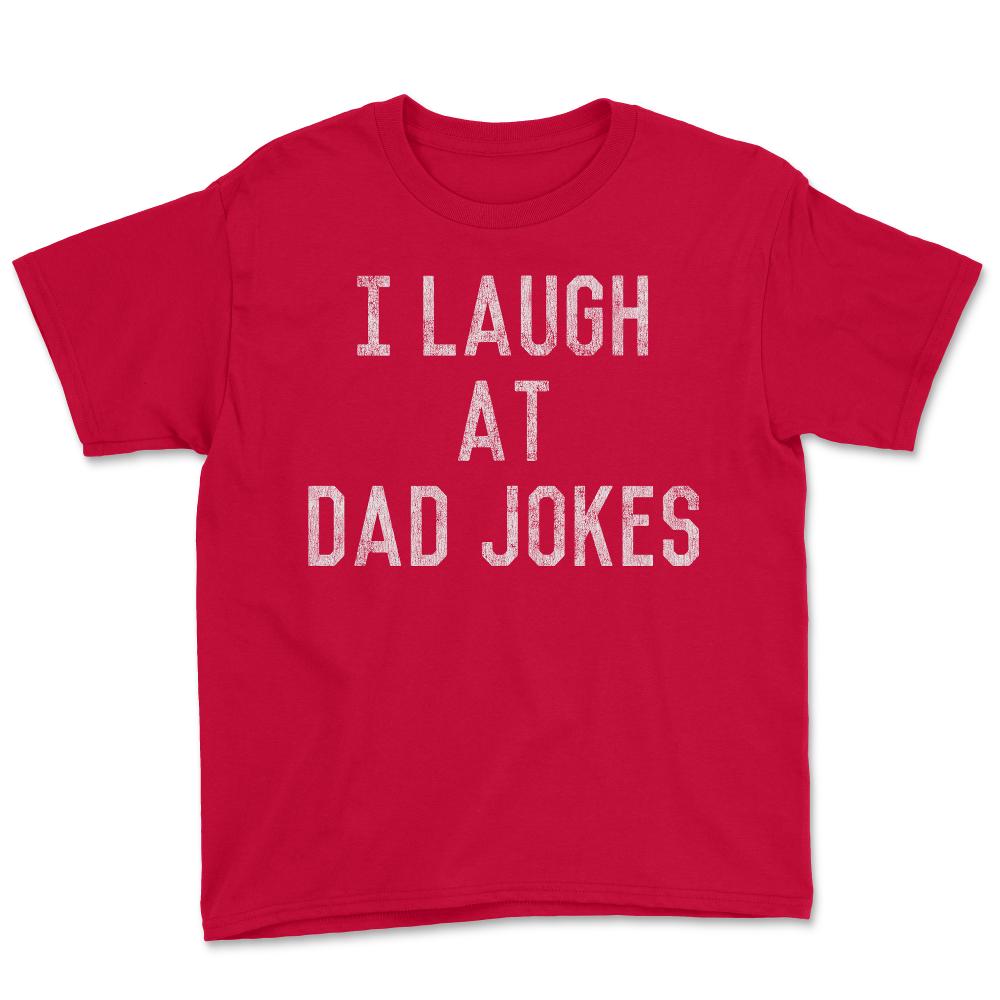 Best Gift for Dad I Laugh At Dad Jokes - Youth Tee - Red