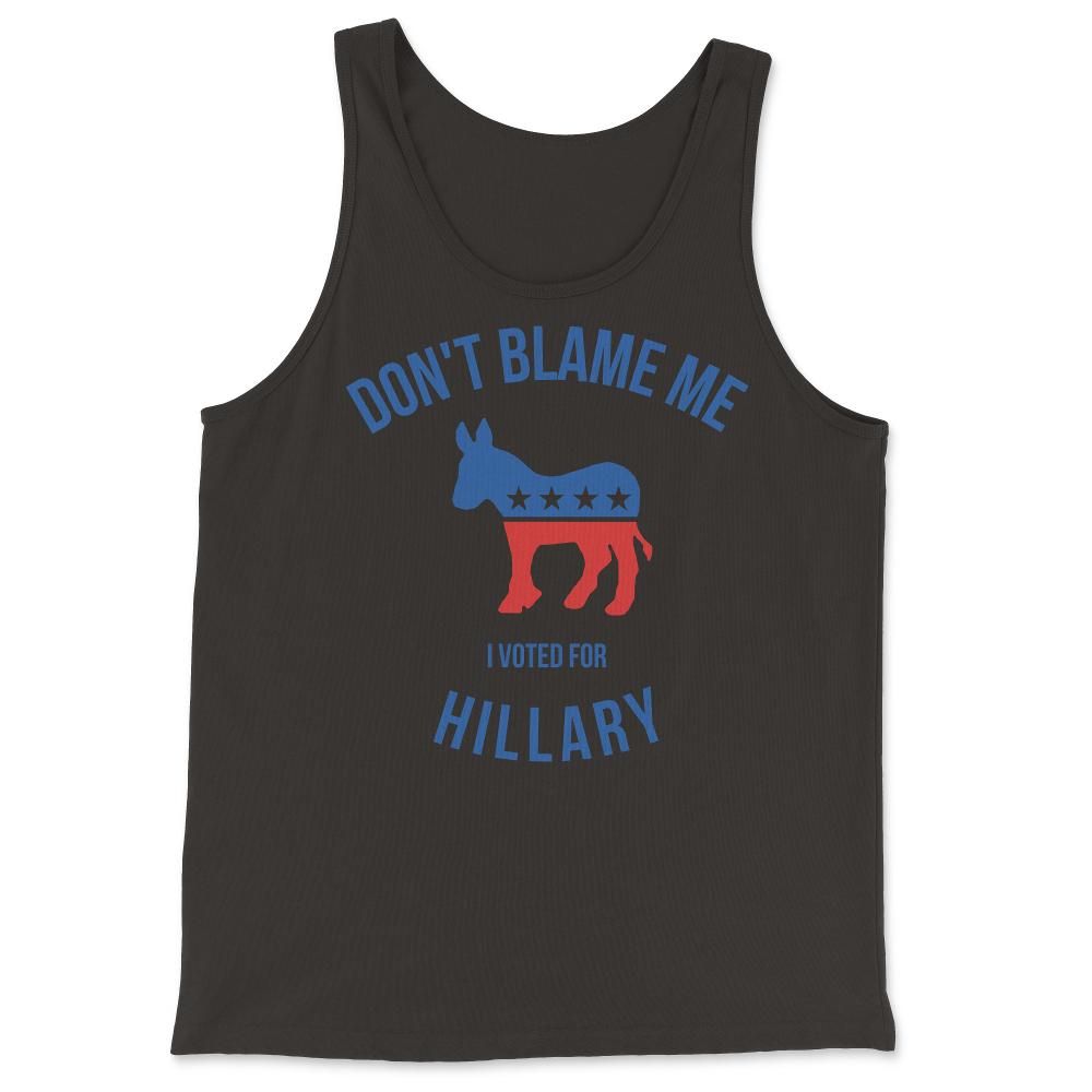 Don't Blame Me I Voted For Hillary - Tank Top - Black