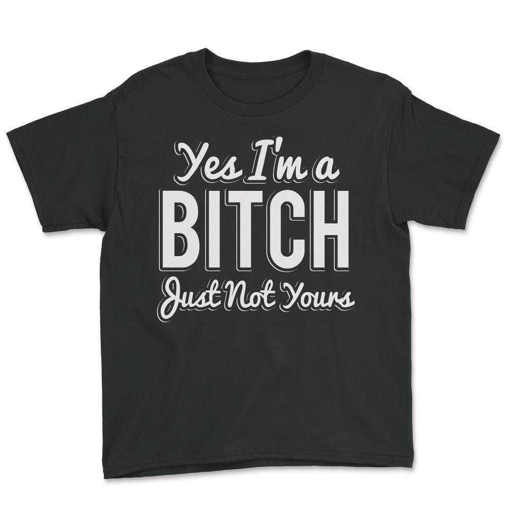Yes I'm A Bitch - Youth Tee - Black