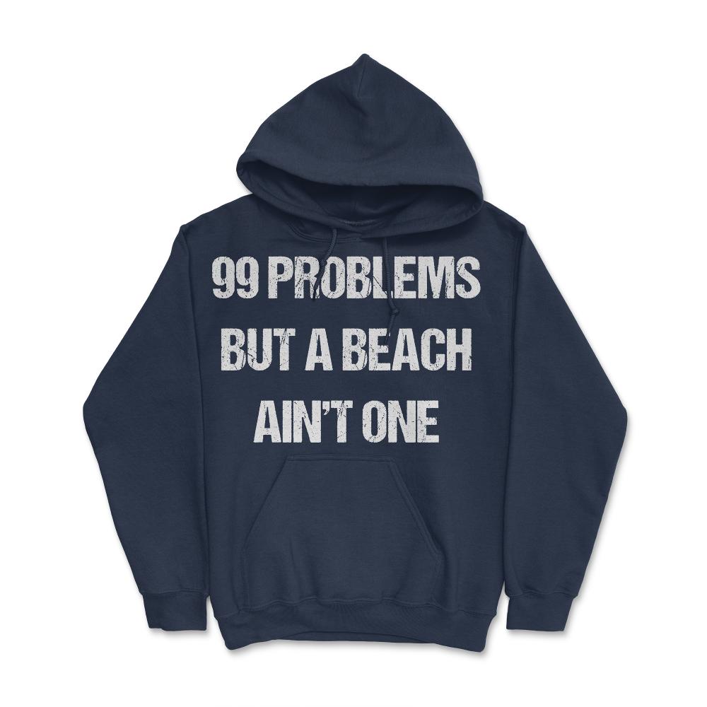 99 Problems But A Beach Ain't One - Hoodie - Navy