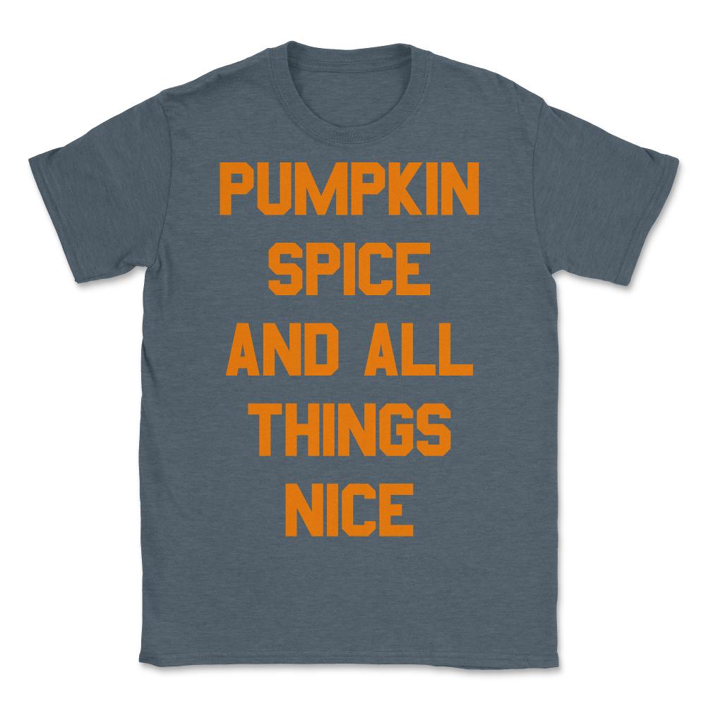 Pumpkin Spice and All Things Nice - Unisex T-Shirt - Dark Grey Heather