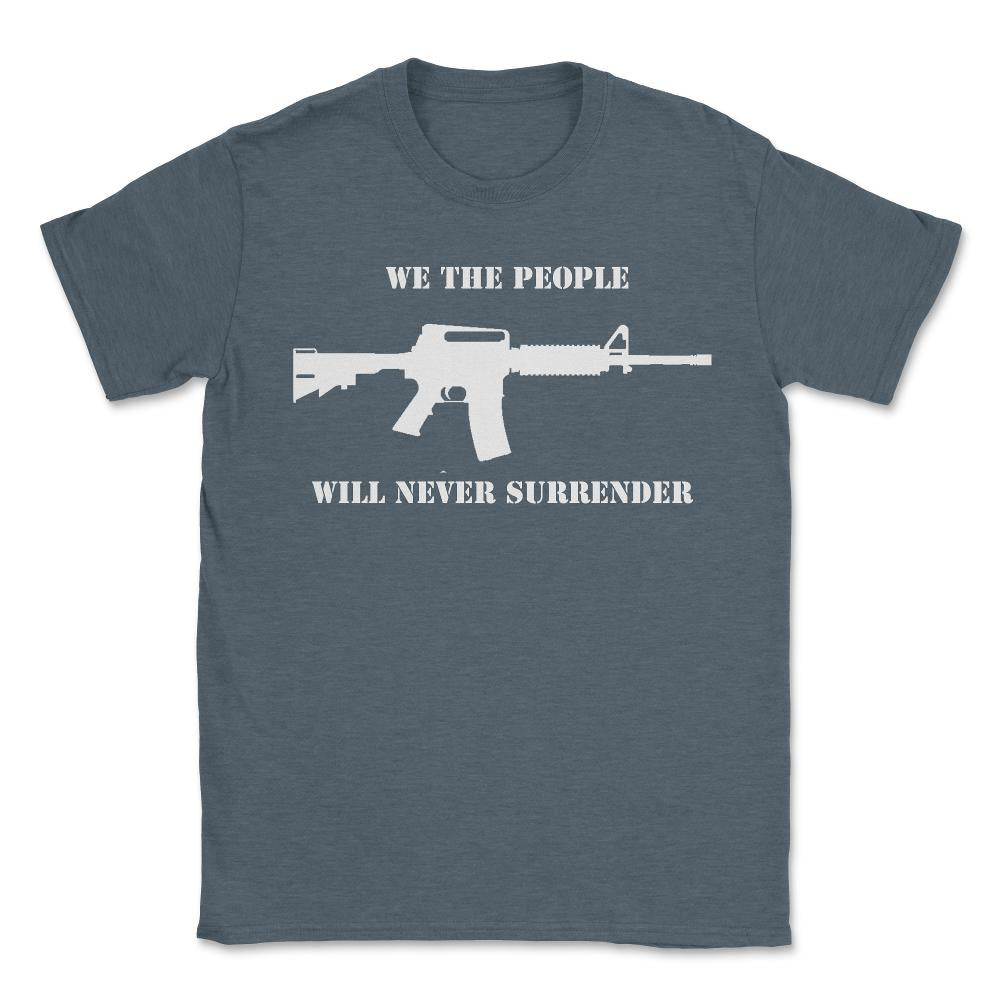 We The People Never Surrender - Unisex T-Shirt - Dark Grey Heather