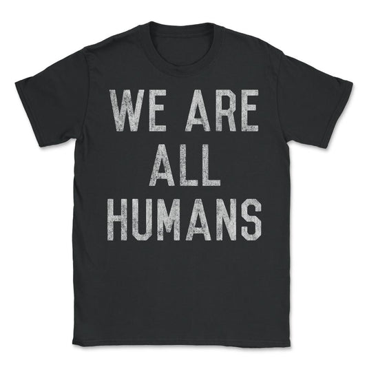 Retro We Are All Humans - Unisex T-Shirt - Black