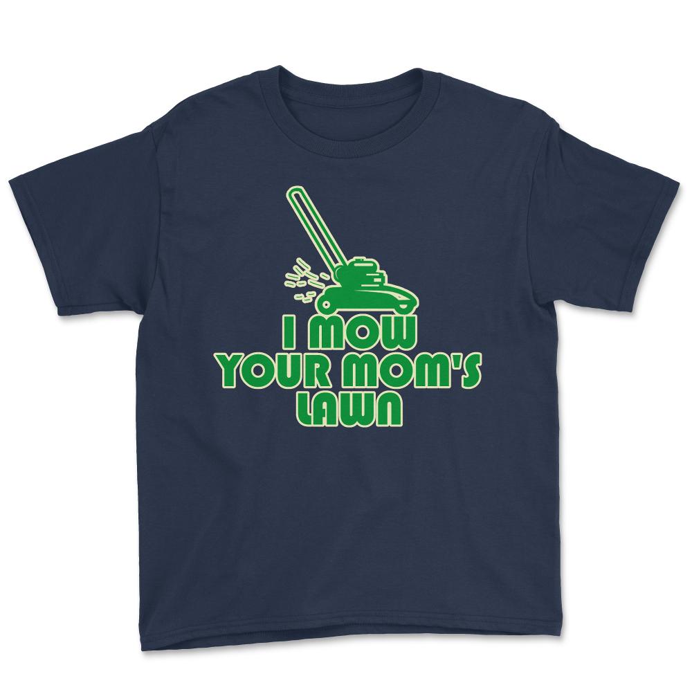 I Mow Your Moms Lawn - Youth Tee - Navy