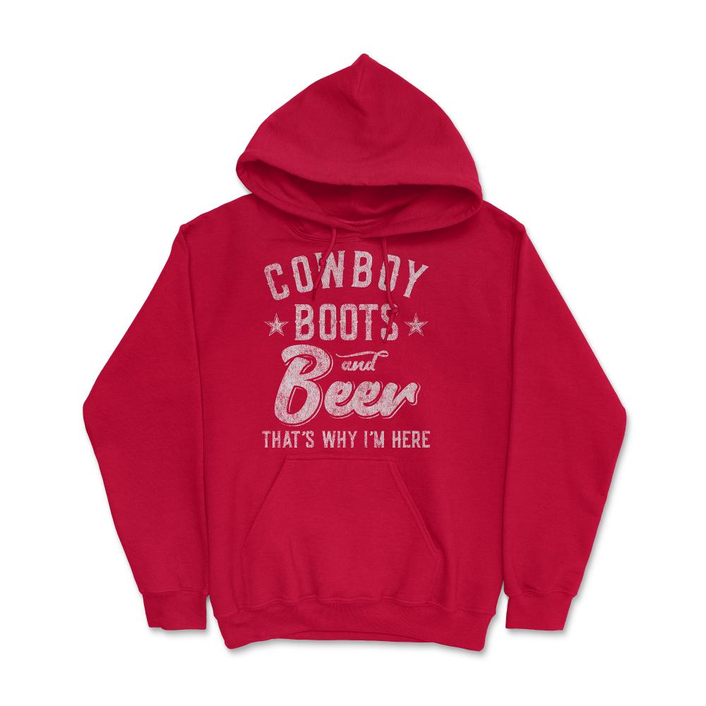 Cowboy Boots and Beer That's Why I'm Here - Hoodie - Red