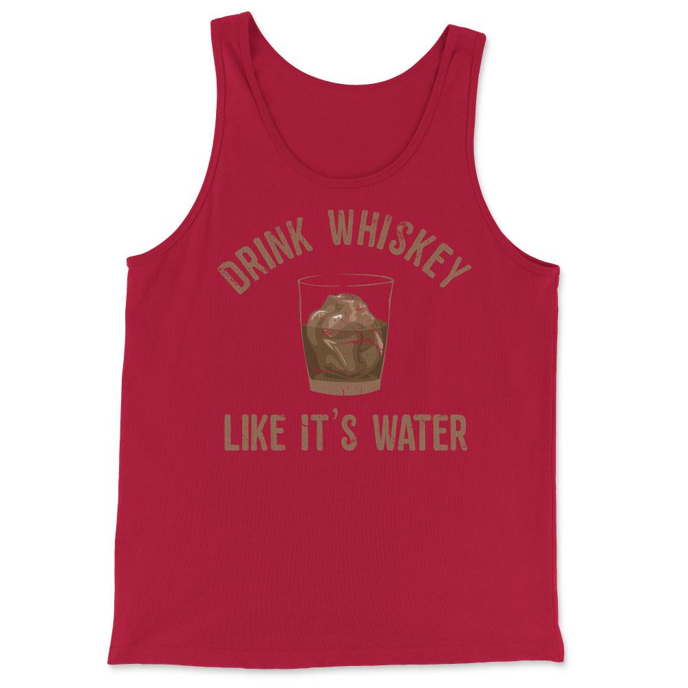 Drink Whiskey Like Its Water - Tank Top - Red