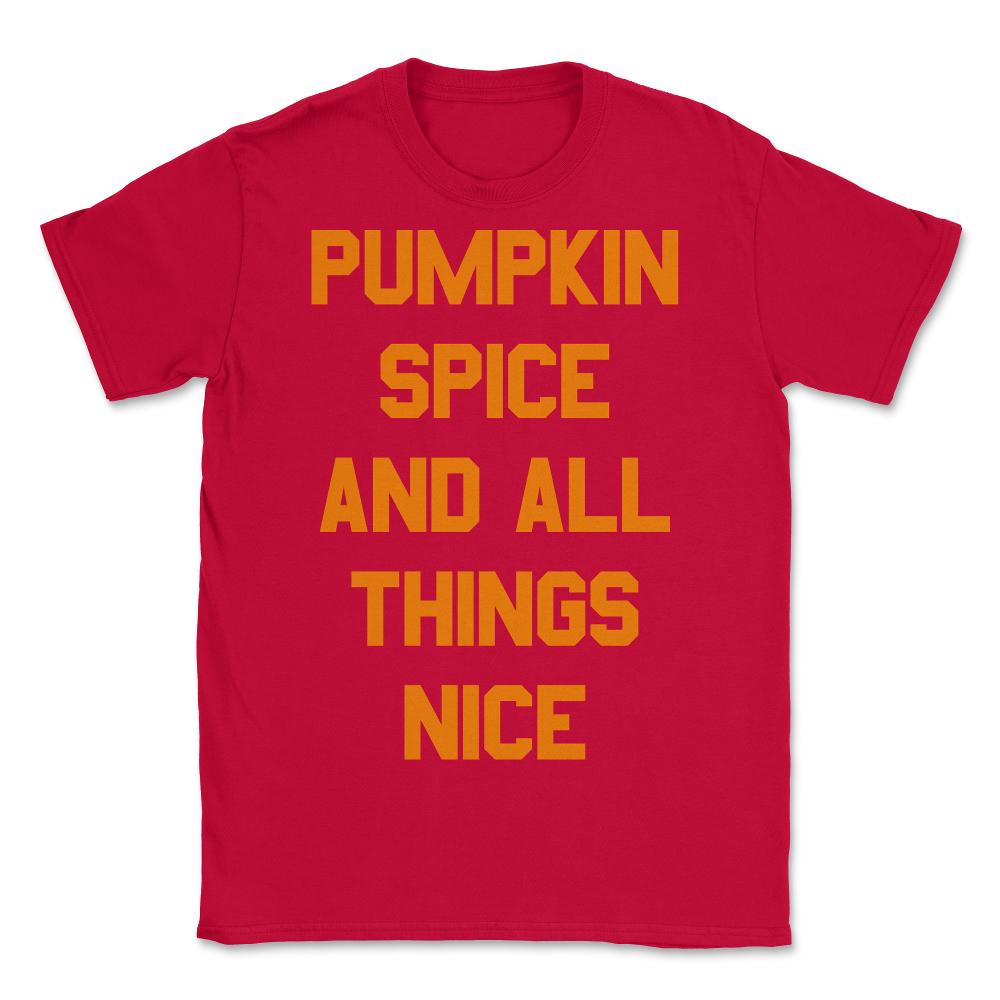 Pumpkin Spice and All Things Nice - Unisex T-Shirt - Red