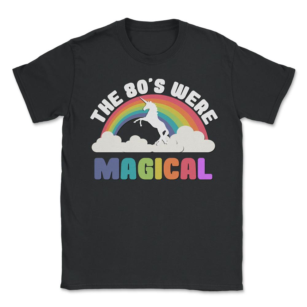 The 80's Were Magical - Unisex T-Shirt - Black