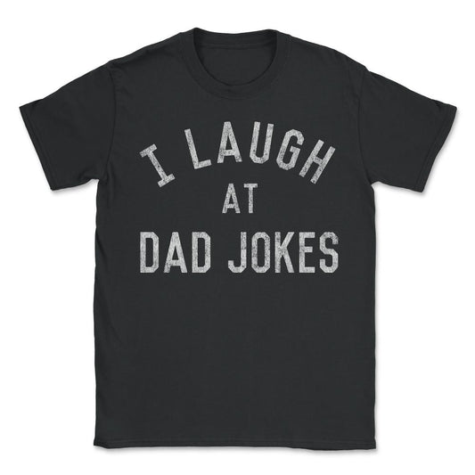 I Laugh At Dad Jokes Retro - Unisex T-Shirt - Black