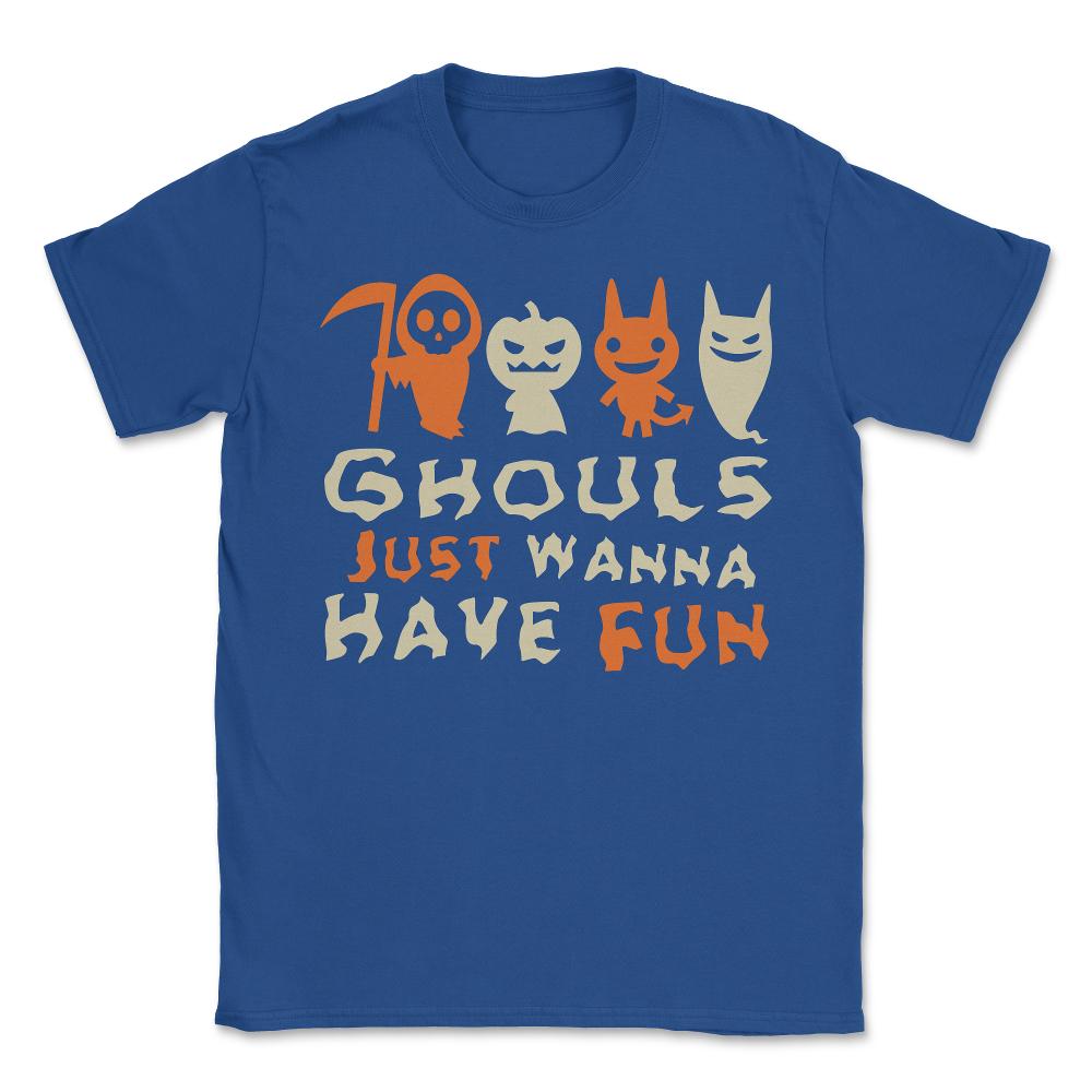 Ghouls Just Wanna Have Fun Halloween - Unisex T-Shirt - Royal Blue