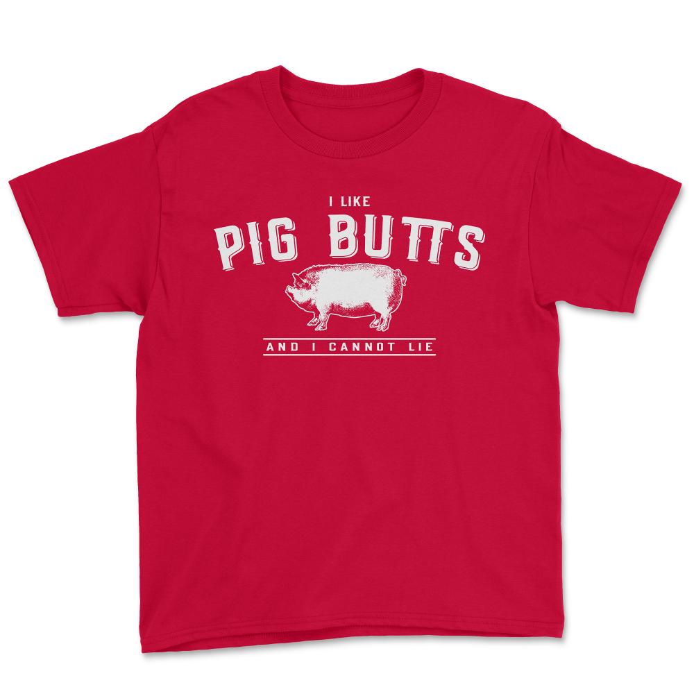 I Like Pig Butts And I Cannot Lie - Youth Tee - Red