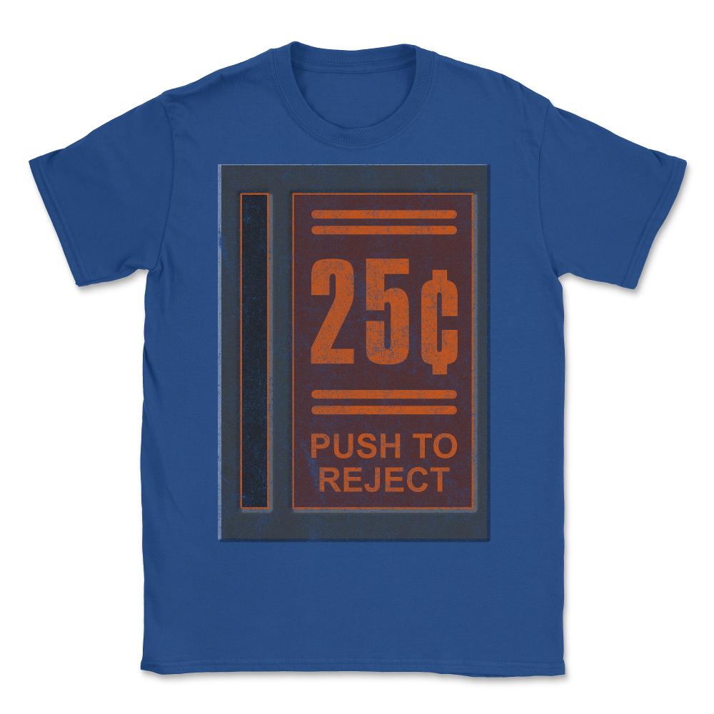 25 Cents Push To Reject - Unisex T-Shirt - Royal Blue