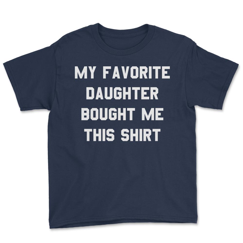 My Favorite Daughter Bought Me This Shirt - Youth Tee - Navy