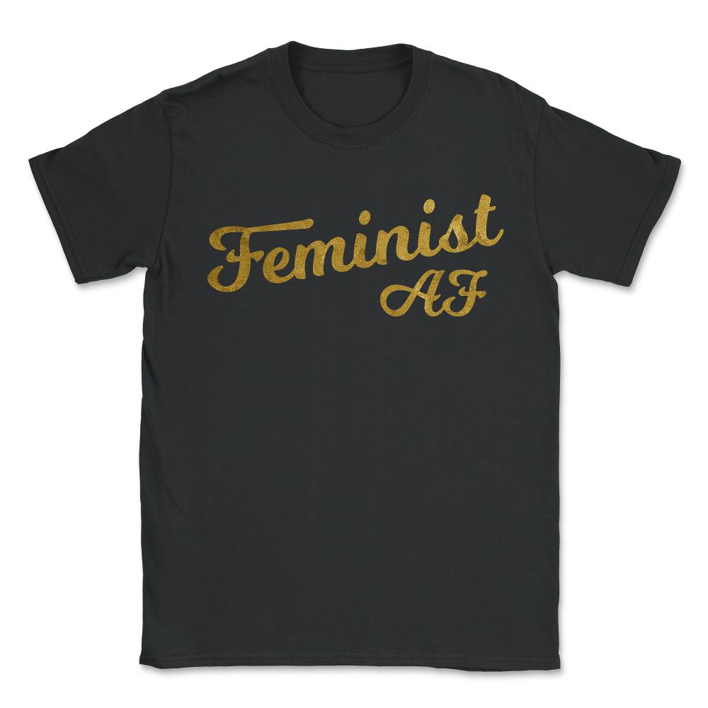 Feminist Af - Unisex T-Shirt - Black