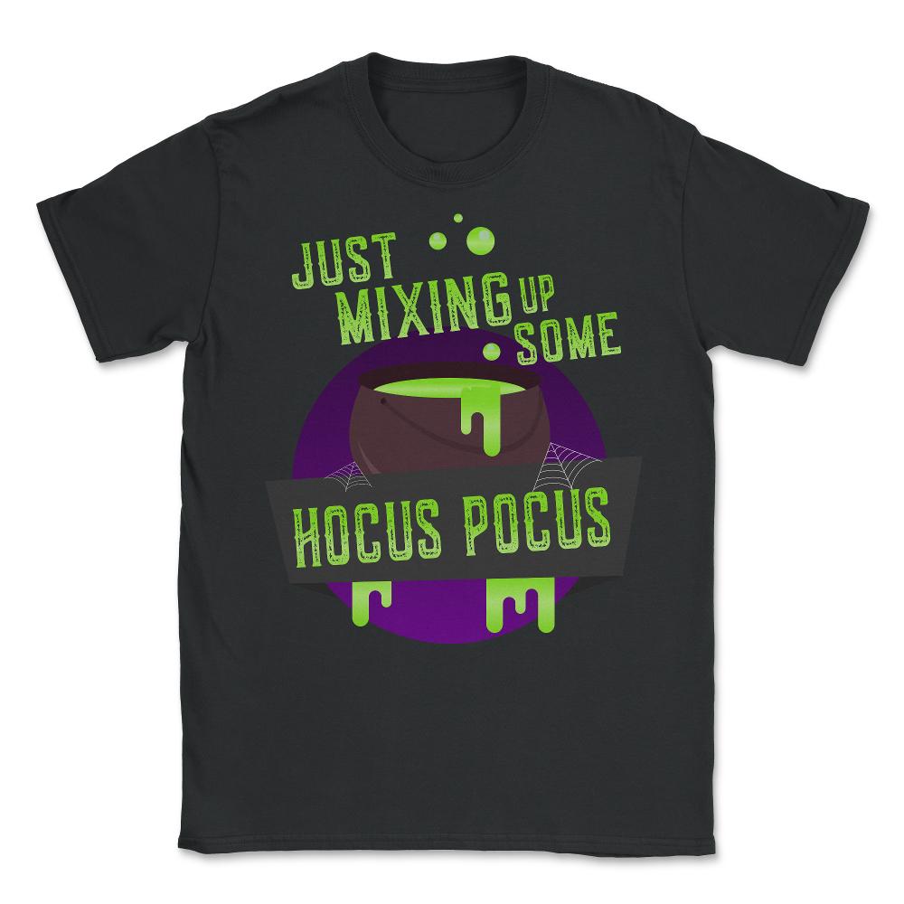 Just Mixing Some Hocus Pocus Halloween Witch - Unisex T-Shirt - Black