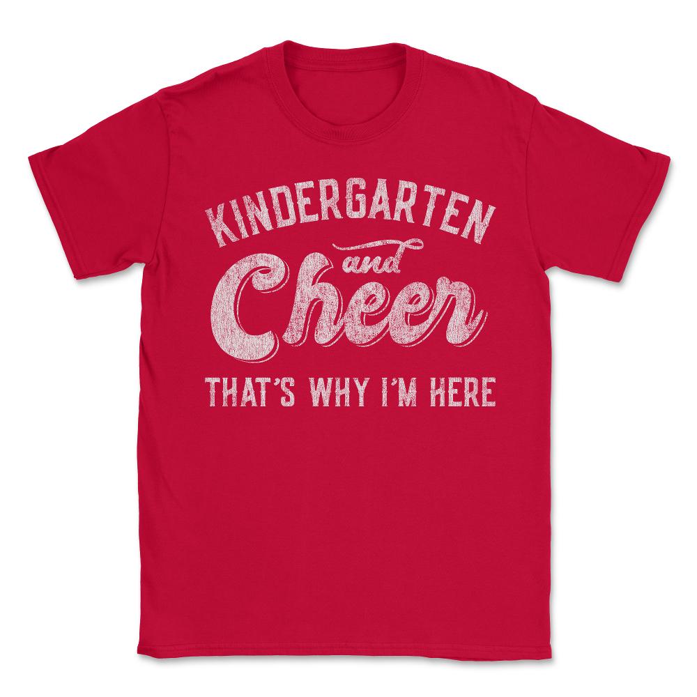 Kindergarten and Cheer That's Why I'm Here - Unisex T-Shirt - Red