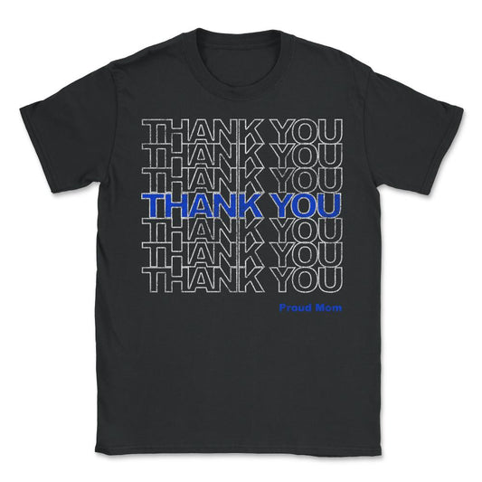 Thank You Police Thin Blue Line Proud Mom - Unisex T-Shirt - Black