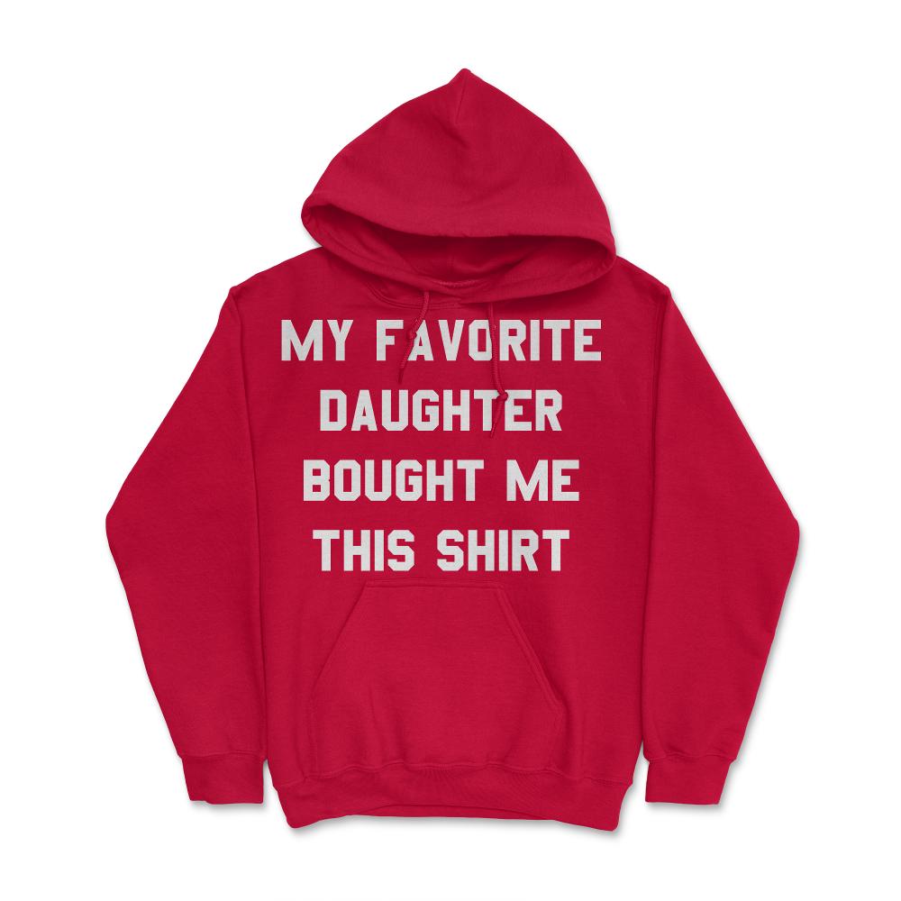 My Favorite Daughter Bought Me This Shirt - Hoodie - Red
