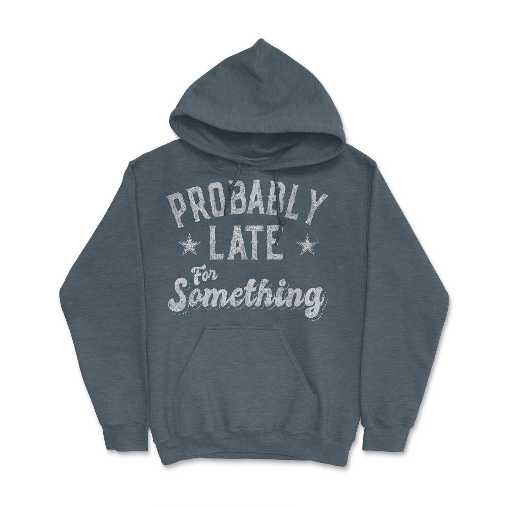 Probably Late for Something Funny - Hoodie - Dark Grey Heather