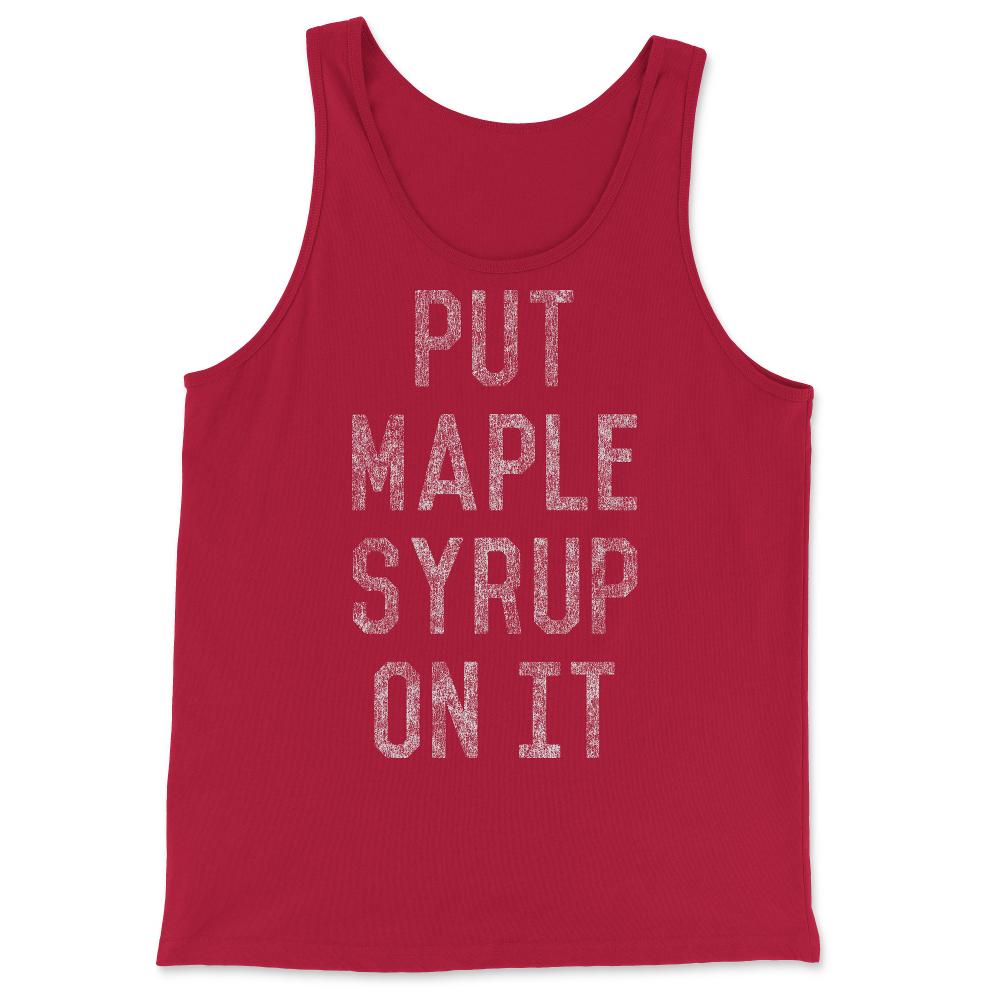 Put Maple Syrup On It - Tank Top - Red