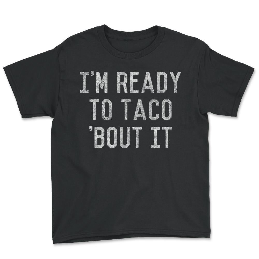 I'm Ready to Taco Bout It - Youth Tee - Black