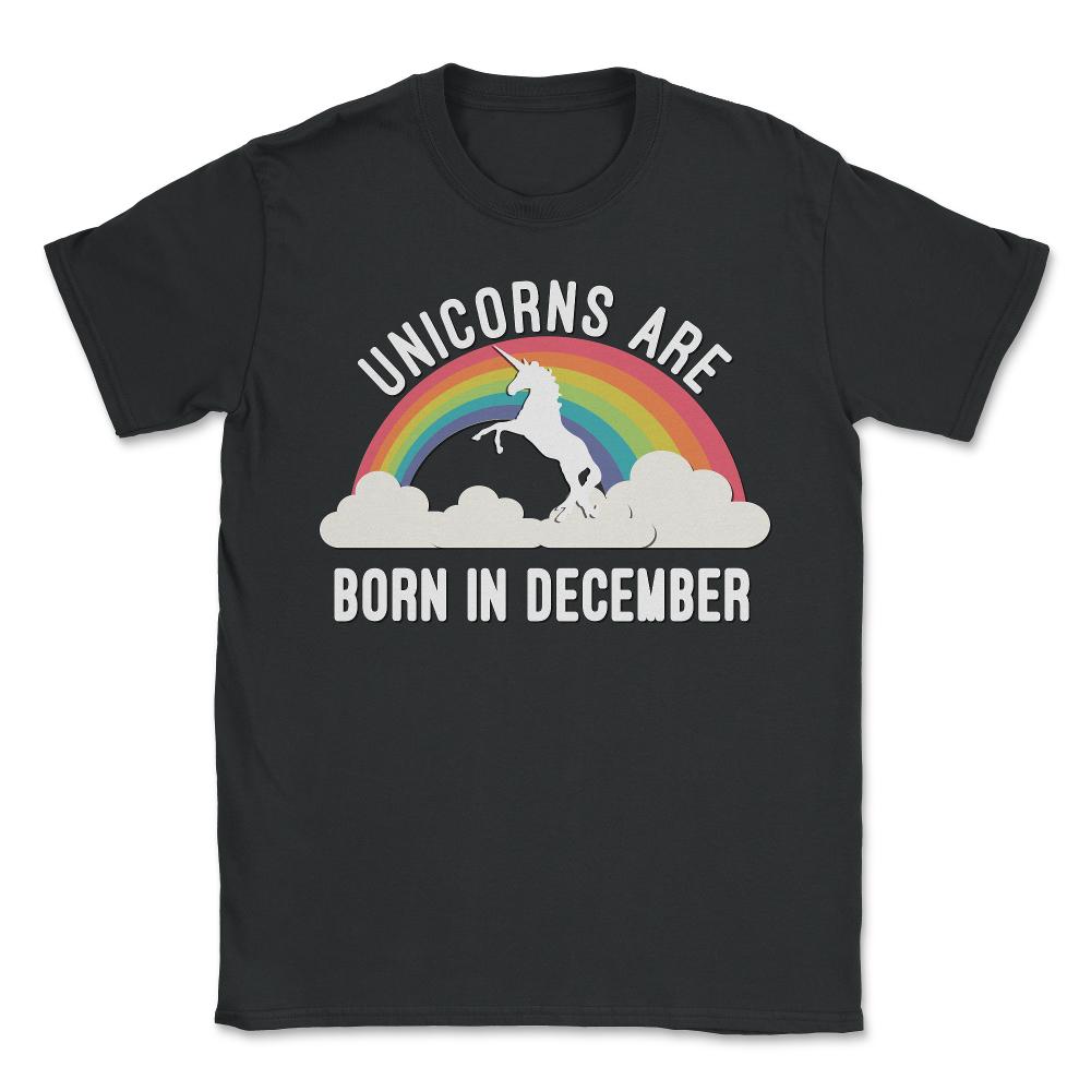 Unicorns Are Born In December - Unisex T-Shirt - Black
