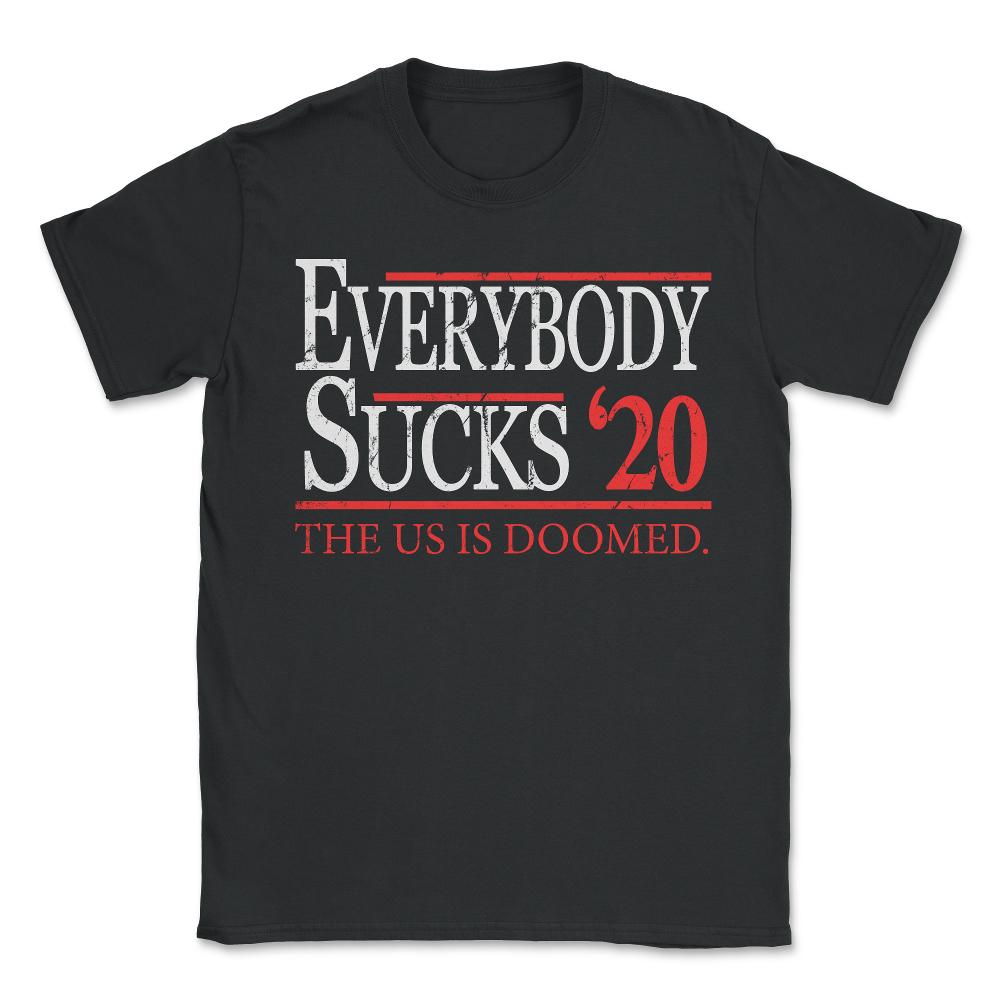 Everybody Sucks 2020 Election - Unisex T-Shirt - Black