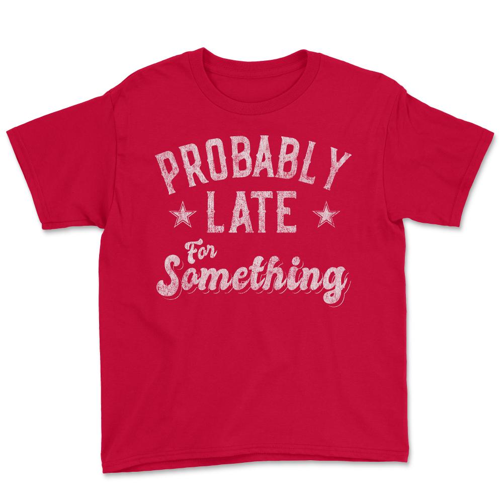 Probably Late for Something Funny - Youth Tee - Red