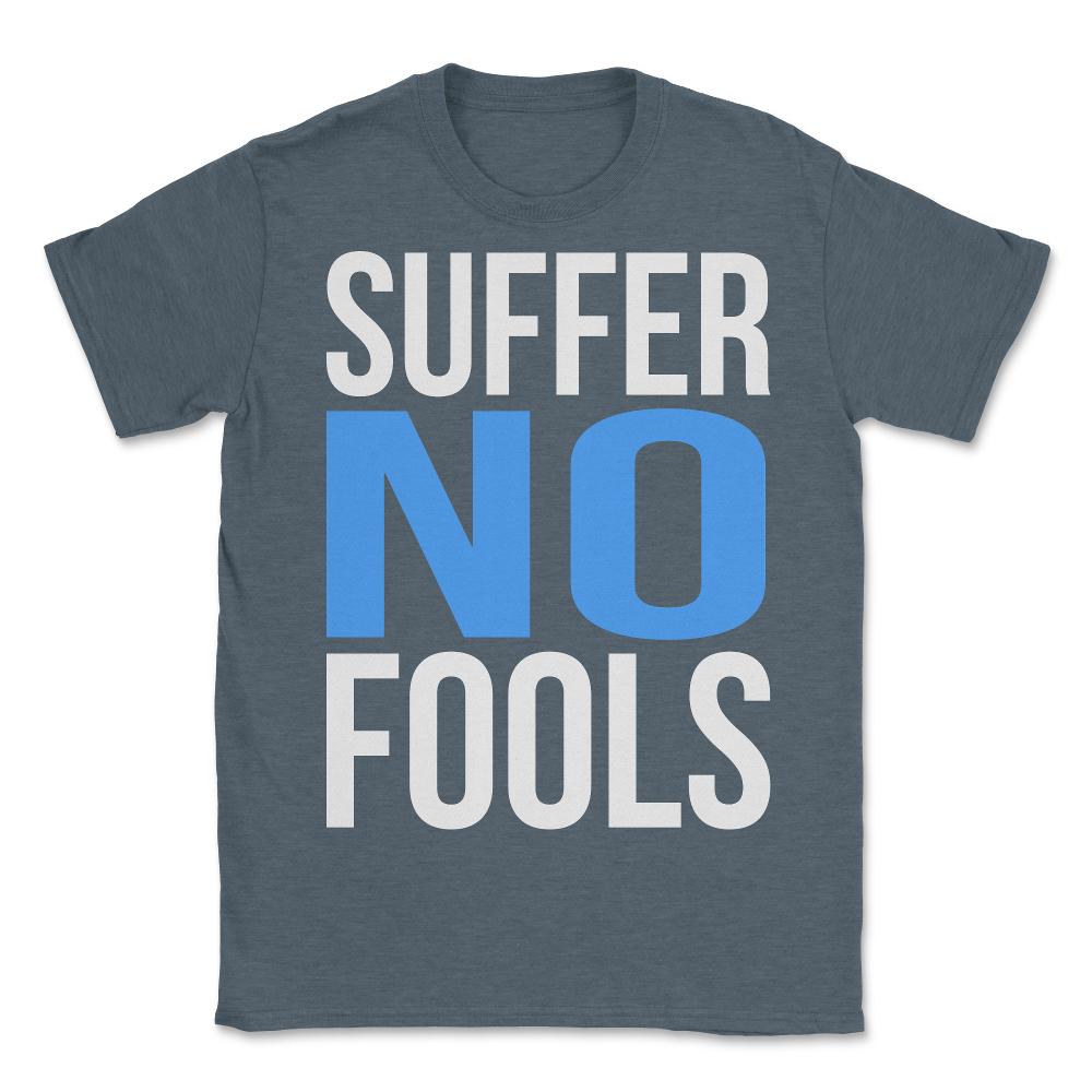 Suffer No Fools - Unisex T-Shirt - Dark Grey Heather