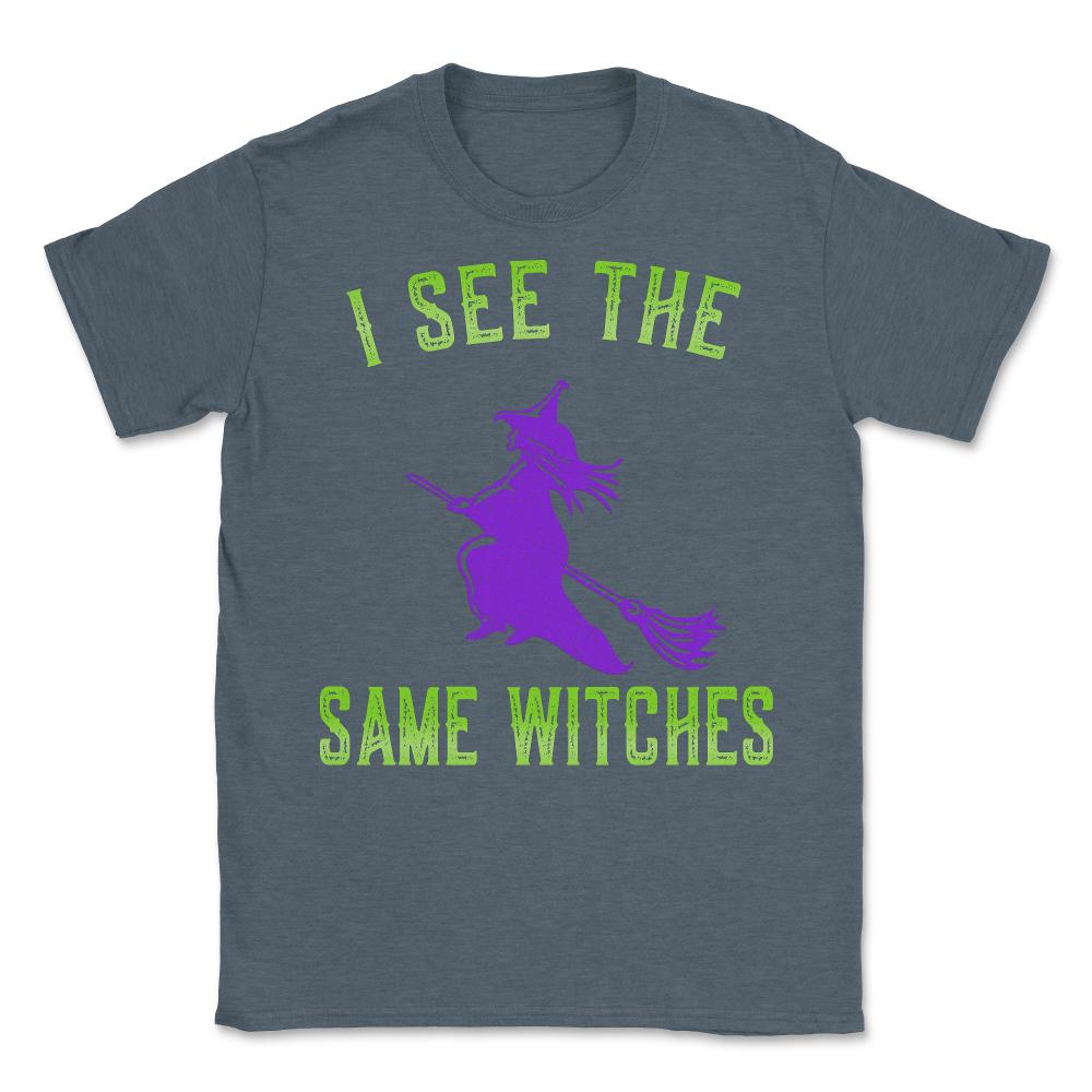 I See The Same Witches - Unisex T-Shirt - Dark Grey Heather