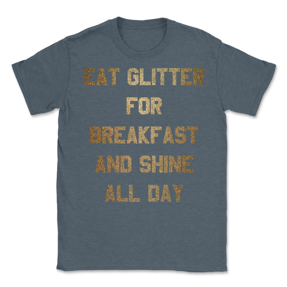 Eat Glitter And Shine All Day - Unisex T-Shirt - Dark Grey Heather