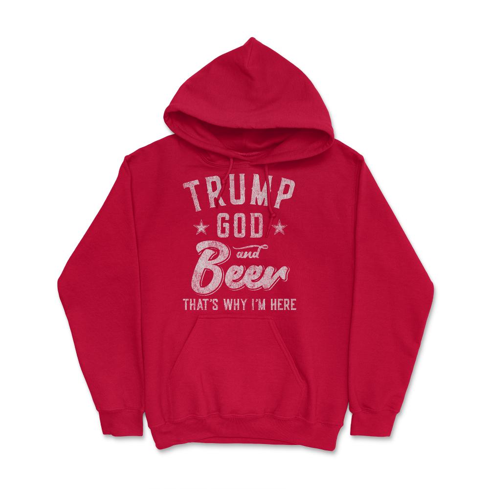 Trump God and Beer That's Why I'm Here - Hoodie - Red