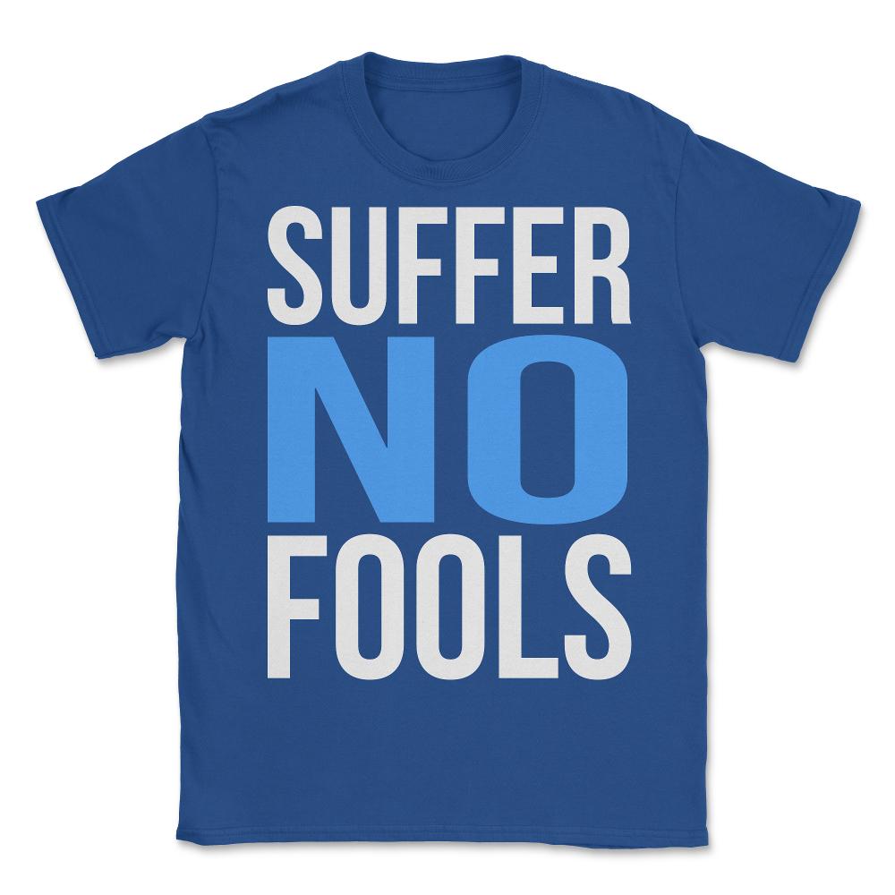Suffer No Fools - Unisex T-Shirt - Royal Blue