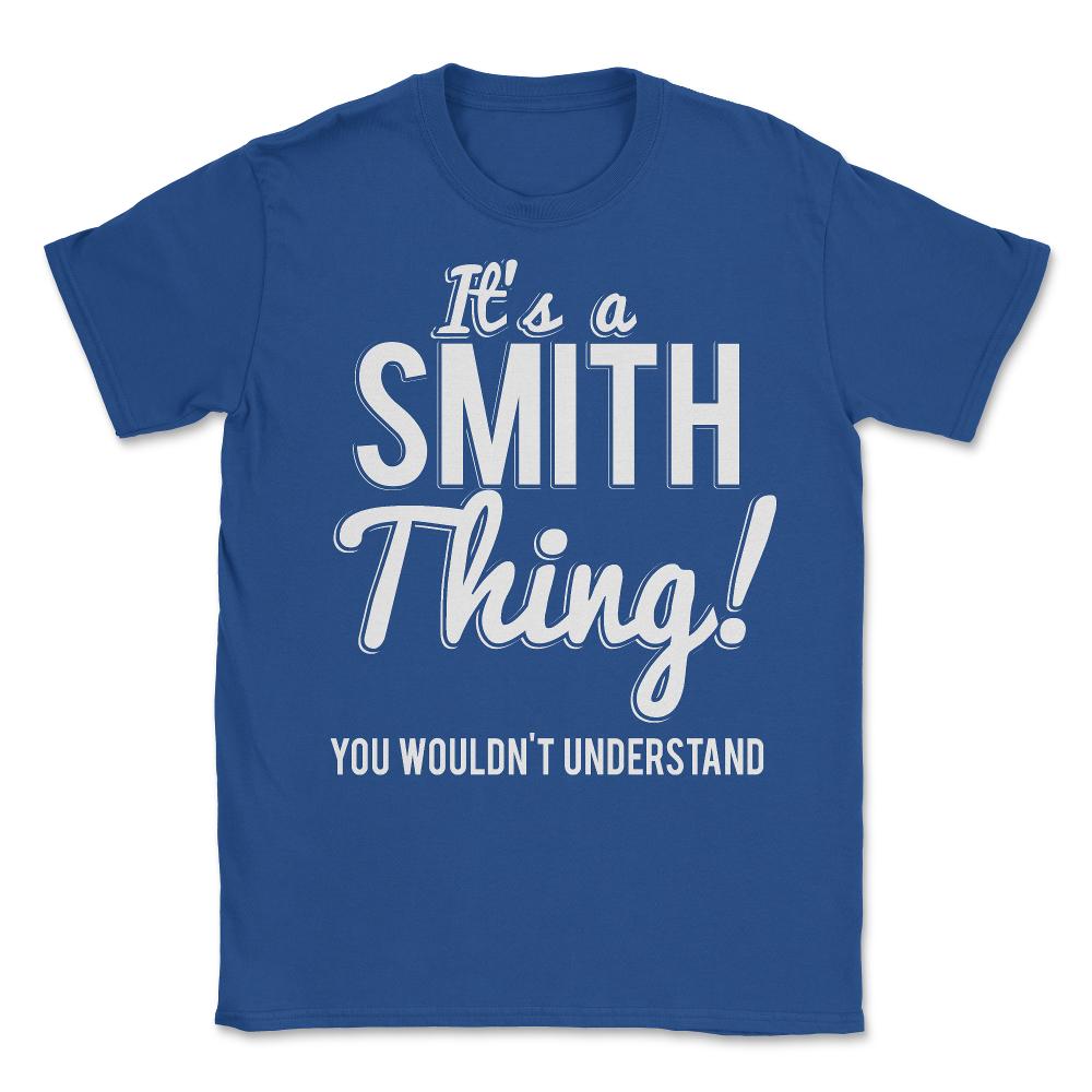 Its A Smith Thing You Wouldn't Understand - Unisex T-Shirt - Royal Blue