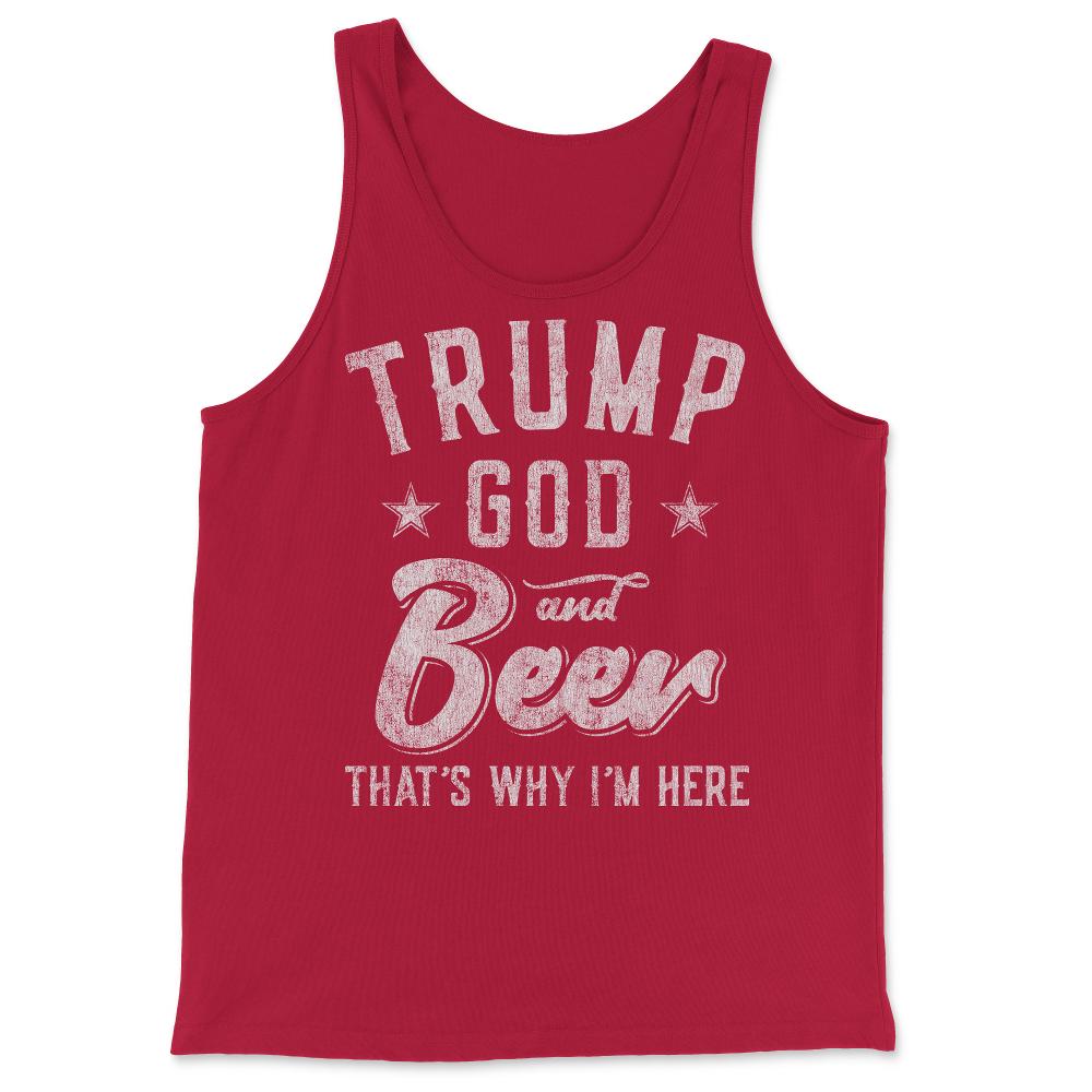 Trump God and Beer That's Why I'm Here - Tank Top - Red