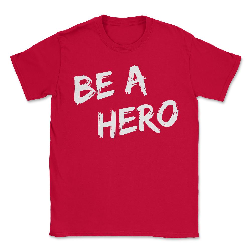 Be a Hero - Unisex T-Shirt - Red
