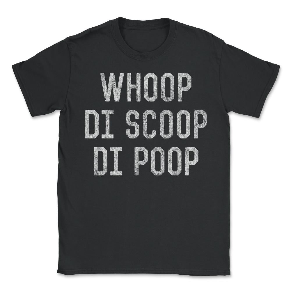 Whoop Di Scoop Di Poop - Unisex T-Shirt - Black