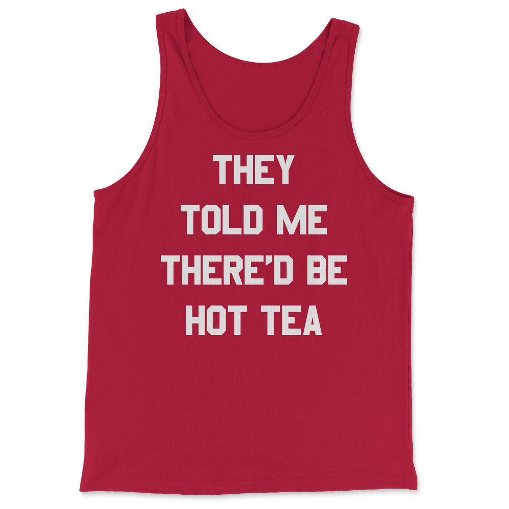 They Told Me There'd Be Hot Tea - Tank Top - Red