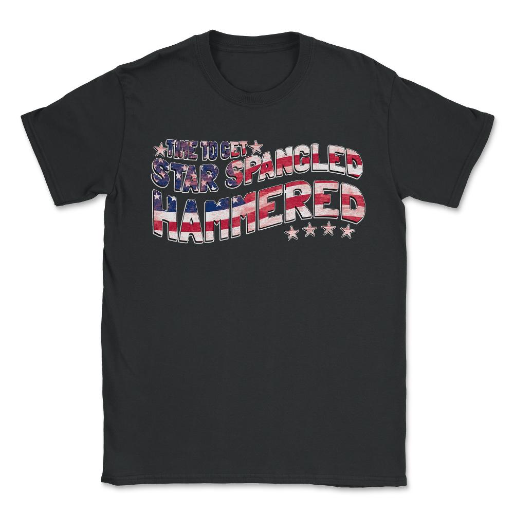 Time to Get Star Spangled Hammered 4th of July - Unisex T-Shirt - Black