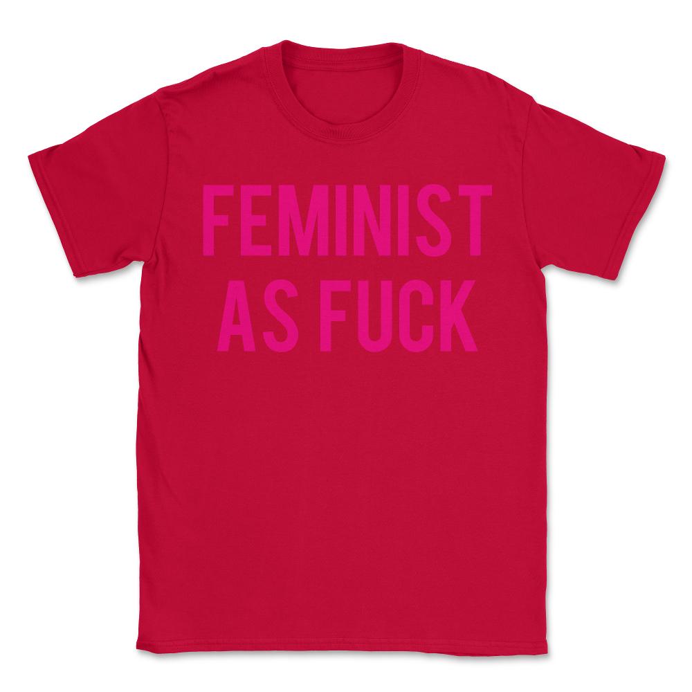 Feminist As Fuck - Unisex T-Shirt - Red