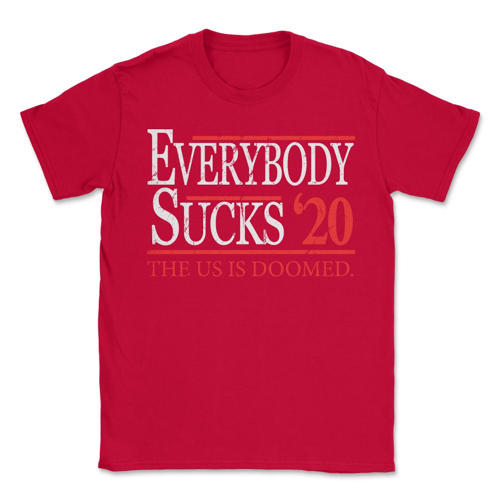 Everybody Sucks 2020 Election - Unisex T-Shirt - Red