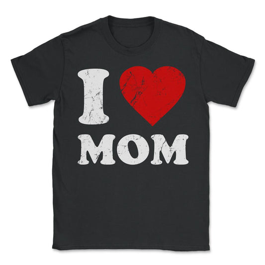 I Love Mom - Unisex T-Shirt - Black