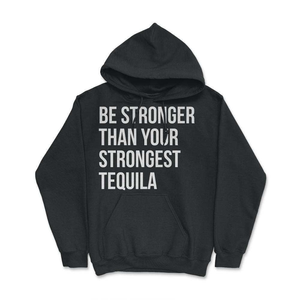 Be Stronger Than Your Strongest Tequila Inspirational - Hoodie - Black