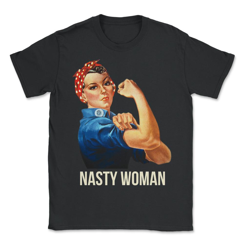 Nasty Woman Rosie the Riveter - Unisex T-Shirt - Black