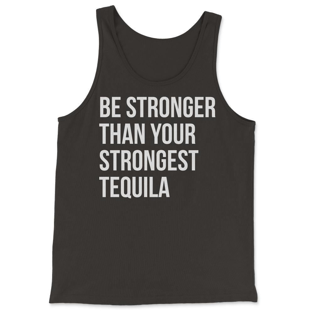 Be Stronger Than Your Strongest Tequila Inspirational - Tank Top - Black