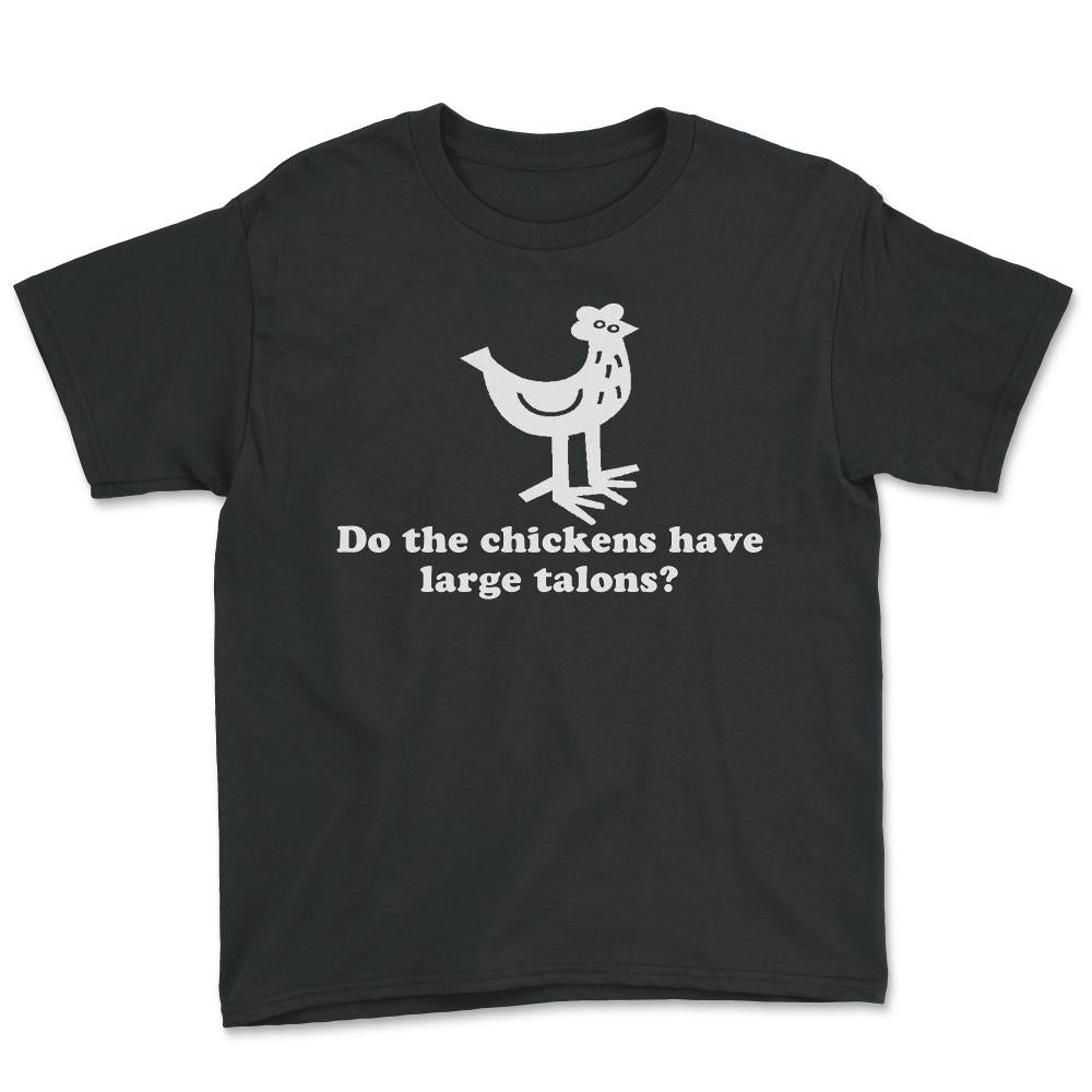 Do The Chickens Have Large Talons - Youth Tee - Black