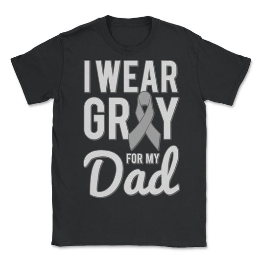 I Wear Gray For My Dad - Unisex T-Shirt - Black