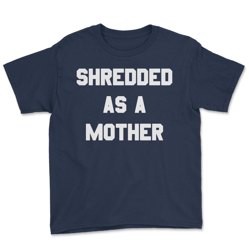 Shredded As A Mother - Youth Tee - Navy