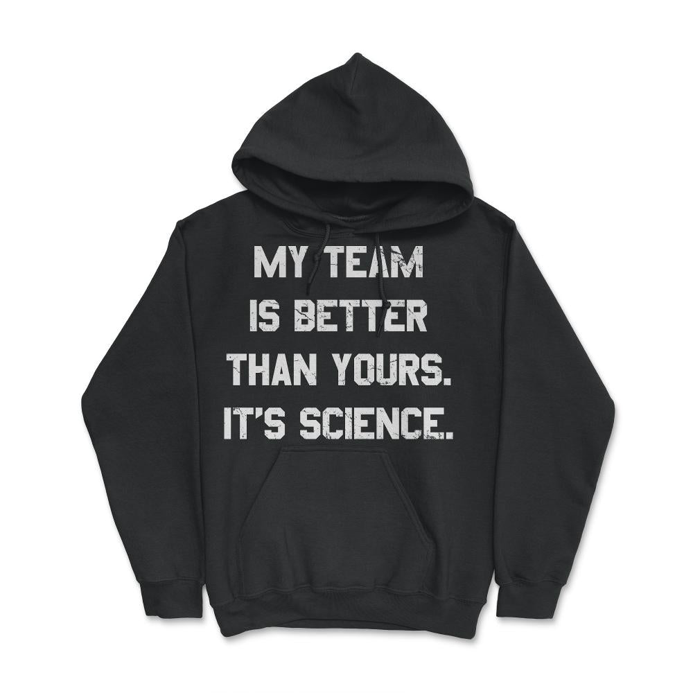 My Team Is Better Than Yours - Hoodie - Black